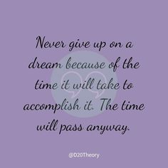 a quote that says never give up on a dream because of the time it will take to accomplish it