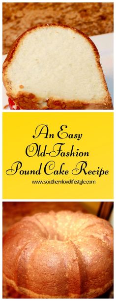 an easy old fashion pound cake recipe is shown in three different pictures with the words, an easy old fashion pound cake recipe