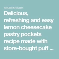 the words delicious, refreshing and easy lemon cheesecake pastry made with store bought puff