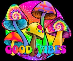 colorful mushrooms with the words good vibes written in rainbow colors on a black background