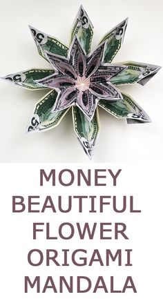 money beautiful flower origami mandala made out of one dollar bill with the words money beautiful flower origami mandala written on it