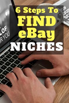 a person typing on a laptop with the text 6 steps to find e - bay niches