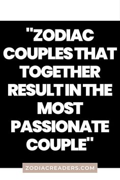 the words zodac couples that together result in the most passionate couple on black and white