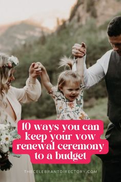 a couple and their daughter holding hands with the caption 10 ways you can keep your vows renewal ceremony to a budget