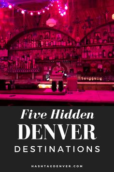 a bar with neon lights and the words five hidden denver destinations in black overlay