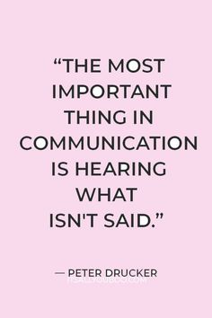 the most important thing in communication is hearing what isn't said - peter drucker