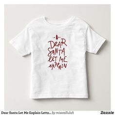 Dear Santa Let Me Explain Lettering Christmas Toddler T-shirt - Toddler Clothes & Shoes Gift Idea. Rudolph Shirt, Diy Christmas Shirts, Toddler Christmas Shirt, Outfits Fo, Christmas Toddler, Hand Lettering Quotes, Xmas Shirts, Toddler Christmas, Lettering Quotes