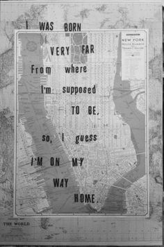 a black and white poster with words on it that says, i was born very far from where i'm supposed to be