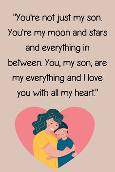 a mother holding her child with the words you're not just my son, you're my moon and stars and everything in between you,