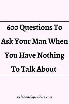 a book with the title, 600 questions to ask your man when you have nothing to talk