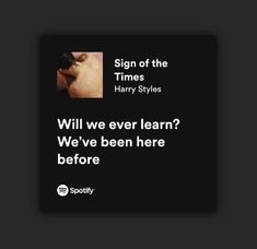 a black and white photo with the text sign of the times harry styles will we ever learn? we've been here before