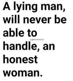 a quote that reads, a lying man, will never be able to handle an honest woman