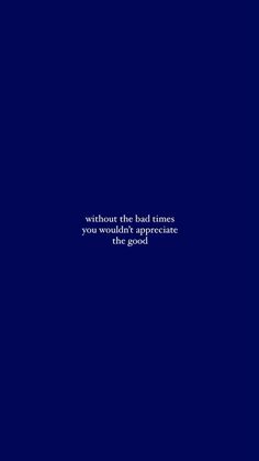 a blue background with the words without the bad times