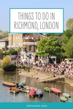 the river with boats and people on it in richmond, london text overlay reads things to do in richmond, london