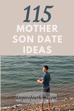 a man fishing on the beach with text overlay that reads, 15 mother son date ideas