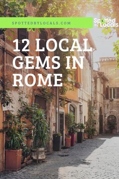 an alleyway with potted plants and the words 12 local gems in rome on it