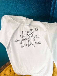 THERE IS ALWAYS SOMETHING TO BE THANKFUL FOR Sweatshirt, shown in white. Sand color also available. Womens Sweatshirts, Be Thankful, Shirt Styles, Sand Color, White Sand, Sweatshirts Women, Sweat Shirt, Favorite Outfit, Display Homes