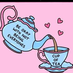 a cup of tea being poured into a teapot with the words be okay with not everyone