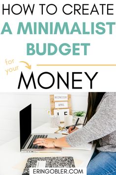 a woman working on her laptop with the title how to create a minimalist budget for your money