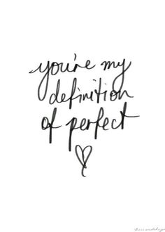 the words you're my definition of perfect is written in black ink