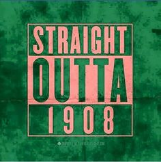 a green and pink poster with the words straight outa 1908