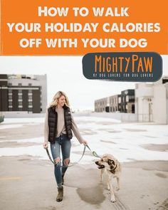 a woman walking her dog on a leash with the words how to walk your holiday calories off with your dog mightypaw