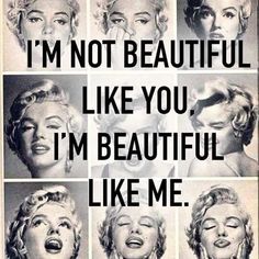 marilyn monroe's famous quotes from the movie i'm not beautiful like you, i'm beautiful like me