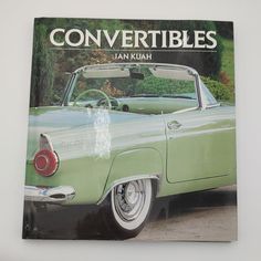 an old green car is featured in the book convertibleibles by jan kueh