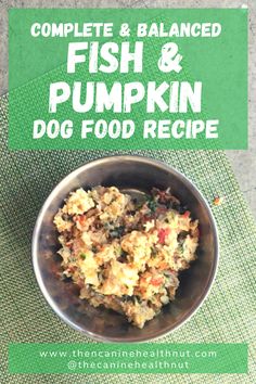 the complete and balanced fish and pumpkin dog food recipe is in a metal bowl on a green towel