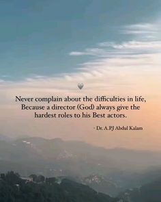 a quote on the top of a mountain saying, never complain about the differences in life, because a director god always gives the hardest roles to his best actors