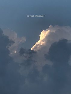 the sky is filled with clouds and there is a quote above it that says be your own angel