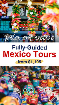 Caravan Tours promotional image advertising fully guided tours in Mexico. The top section features vibrant hanging decorations made of chili peppers and flowers with the caption 'Relax and explore.' Below, colorful ceramic Day of the Dead skulls and pottery are displayed, representing Mexican culture. The text highlights 'Fully-Guided Mexico Tours' starting from $1,195, along with the Caravan Tours logo. Touring Caravan, Explore Mexico, Copper Canyon, Mexico Vacation, Ancient Ruins, Chichen Itza, Breathtaking Landscapes, Mexico Travel, Ancient Civilizations