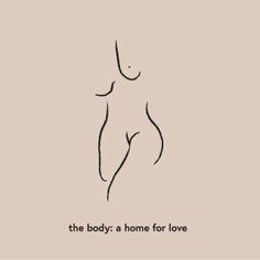 the body a home for love, written in black ink on a beige background with an outline of a woman's torso