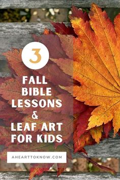 fall leaves with the words 3 bible lessons and leaf art for kids on top of it