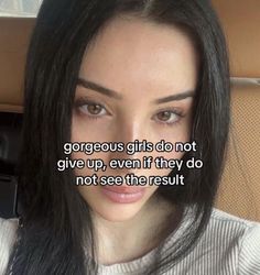 a woman with long black hair is looking at the camera and says, gorgeous girls do not give up, even if they do not see the results