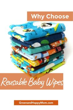 a stack of cloths with the title why choose reusable baby wipes