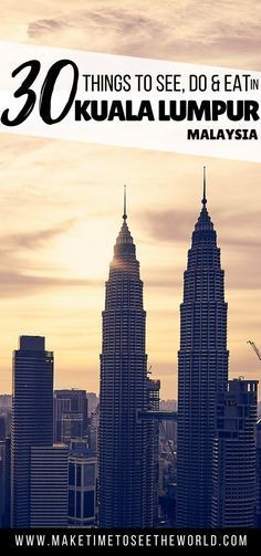 there are some tall buildings with the words 30 things to see, do & eat in kuala lumpur malaysia