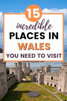 the castle with text overlay that reads 15 incredible places in wales you need to visit