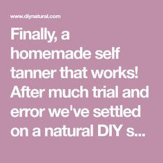 Finally, a homemade self tanner that works! After much trial and error we've settled on a natural DIY self tanner recipe that works exactly as it should. Homemade Tanner, Homemade Self Tanner, Homemade Bronzer, Diy Bronzer, Bronzing Oil, How To Tan