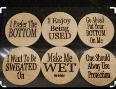 six cork coasters with words on them that say i prefer the bottom, but being used