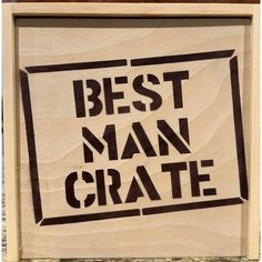 a wooden sign with the words best man crate on it's front and back