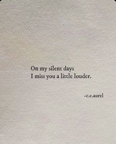 a piece of paper with the words on my silent days i miss you at little louder