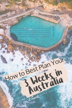 an aerial view of a swimming pool with the words how to best plan your 3 week in australia