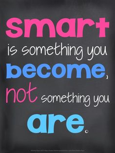 a chalkboard with the words smart is something you become, not something you are