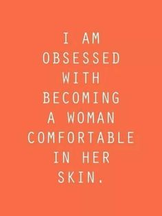 an orange background with the words i am obsesed with becoming a woman comfortableable in her skin