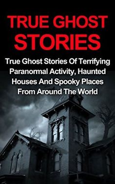 the book cover for true ghost stories, featuring an old house and spooky places from around the world