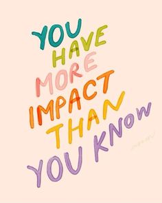 the words you have more impact than you know are written in multicolored letters