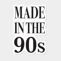 made in the 90's sticker