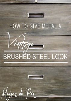 a wooden drawer with writing on it and the words how to give metal a vintage brushed steel look