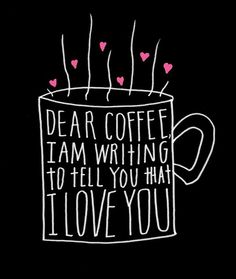 a card with the words dear coffee i am writing to tell you that i love you